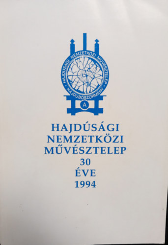 Hajdúsági nemzetközi művésztelep 30 éve 1994