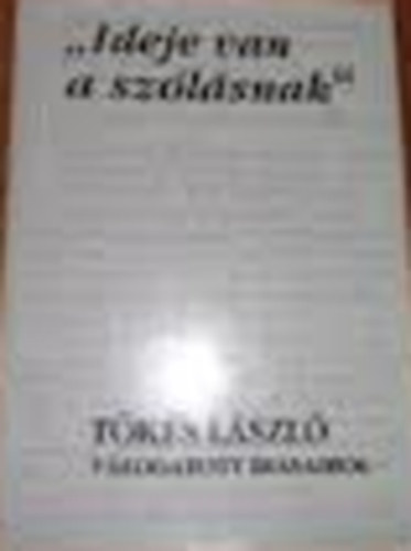 Barab�s Zolt�n  (szerk.) - "Ideje van a sz�l�snak" - T�k�s L�szl� v�logatott �r�saib�l