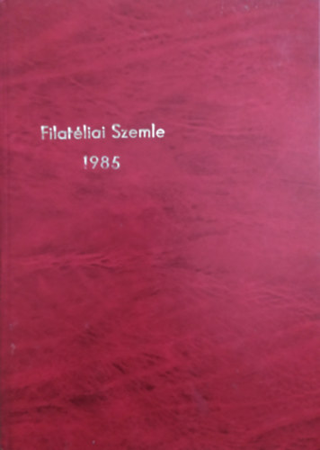Filyó Mihály, Simon Gy. Ferenc Kiss Ernő - Filatéliai Szemle 1985 (teljes évfolyam)