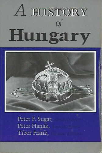 Peter F. Sugar - P�ter Han�k - Tibor Frank - A History of Hungary