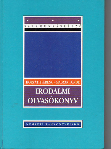 Horv�th Ferenc-Magyar T�nde - irodalmi olvas�k�nyv szakmunk�sk�pz� isk.sz�m.