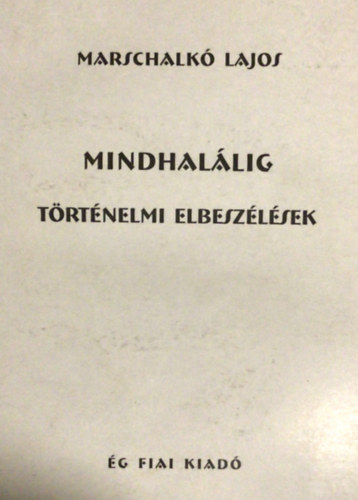 Marschalk� Lajos - Mindhal�lig T�rt�nelmi elbesz�l�sek