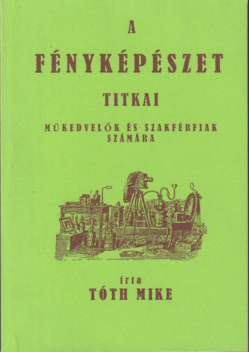 Tth Mike - A fnykpszet titkai mkedvelk s szakfrfiak szmra