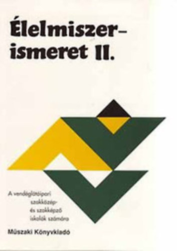 dr sahin t�th gyula-suhajda j�nosn� - �lelmiszerismeret I-II.-A vend�gl�t�ipari szakk�z�p- �s szakmunk�sk�pz� iskol�k sz�m�ra