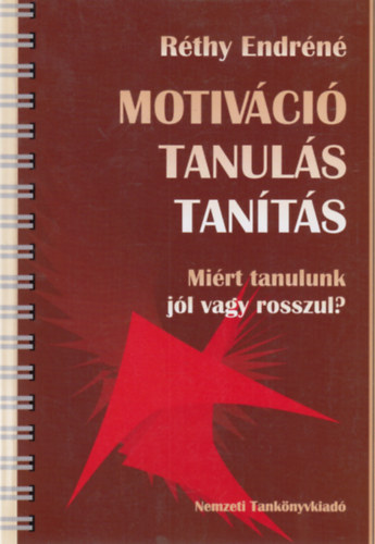 Réthy Endréné - Motiváció, tanulás, tanítás - Miért tanulunk jól vagy rosszul?