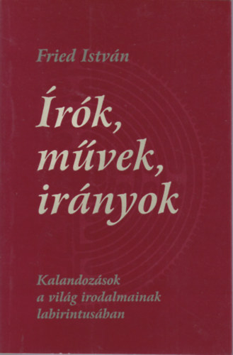 Fried Istv�n - �r�k, m�vek, ir�nyok