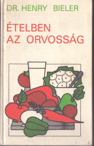Dr. Henry G. Bieler - �telben az orvoss�g (Nem a gy�gyszerek aj�nlj�k az egyetlen megold�st a betegs�gek gy�gy�t�s�ra)