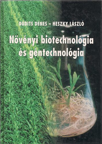 Dudits D�nes; Heszky L�szl� - N�v�nyi biotechnol�gia �s g�ntechnol�gia ( 2. �tdolg.,b�v. kiad�s)