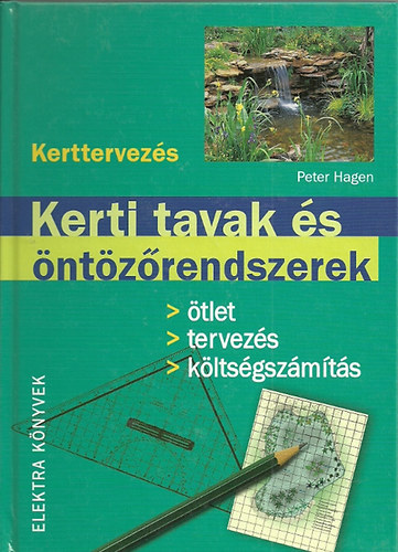 Peter Hagen - Kerti tavak s ntzrendszerek- tlet, tervezs,... (Kerttervezs)