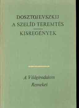 Fjodor Mihajlovics Dosztojevszkij - A szel�d teremt�s - Kisreg�nyek