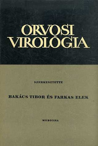 Bak�cs Tibor; Farkas Elek  (szerk.) - Orvosi virol�gia
