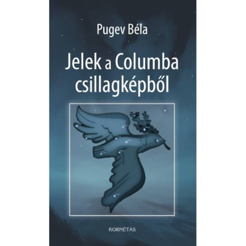 Pugev Béla - Jelek a Columba csillagképből