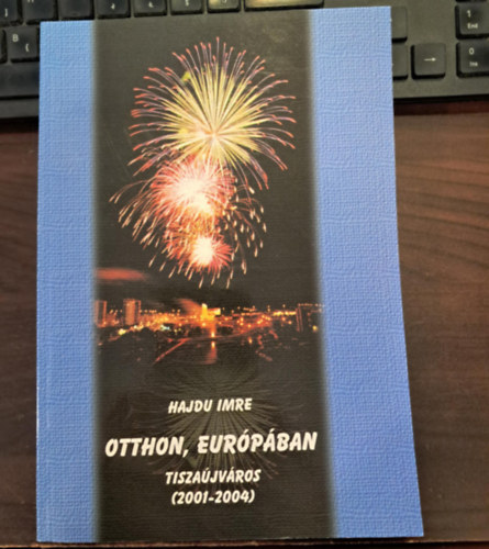 Hajdu Imre - Otthon, Európában - Tiszaújváros (2001-2004)