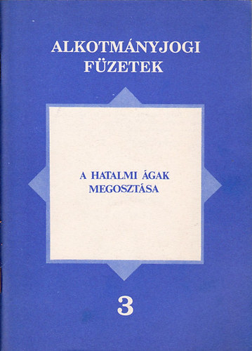 Dr. Kilényi Géza - A hatalmi ágak megosztása ( Alkotmányjogi füzetek 3. )