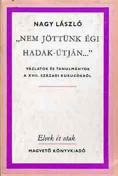 Nagy L�szl� - "Nem j�tt�nk �gi hadak-�tj�n..."