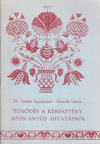 Dr. Takáts Ágostonné Muzsik Mária - Tűnődés a keresztény após-anyós hivatásról