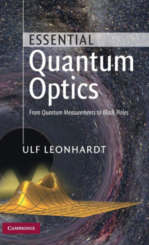 Ulf Leonhardt - Essential Quantum Optics: From Quantum Measurements to Black Holes