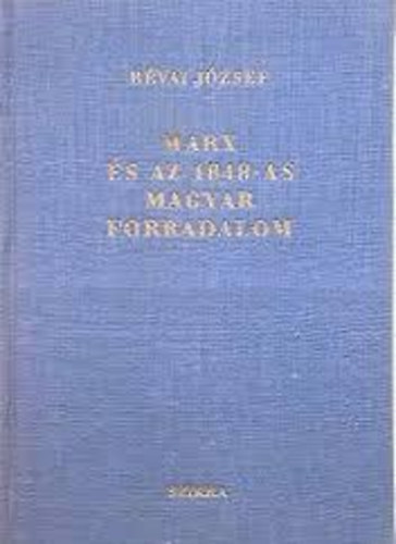 R�vai J�zsef - Marx �s az 1848-as Magyar forradalom