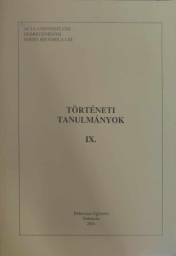 Történeti tanulmányok IX. - Debreceni Egyetem