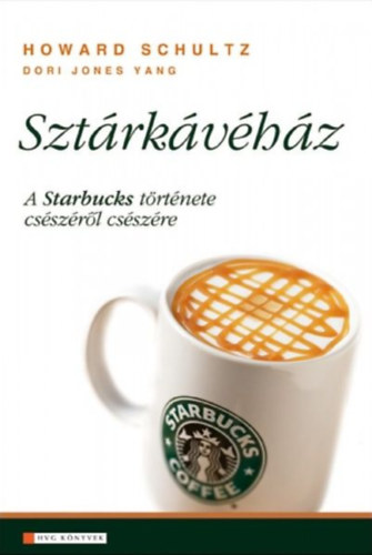Howard Schultz - Sztrkvhz - A Starbucks trtnete csszrl csszre