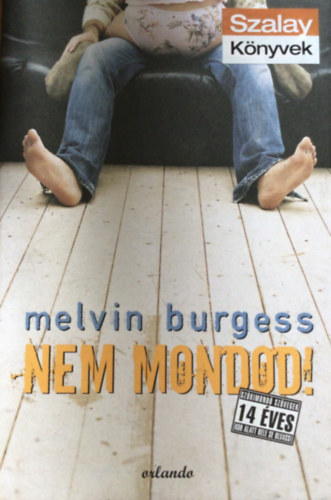 Melvin Burgess - Nem mondod!