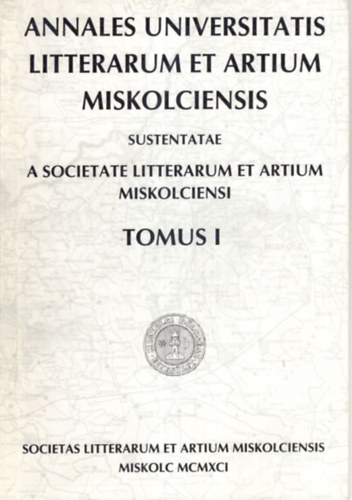 Gy�rf�s �gnes, Szab� �rp�d, T�tt�sy Csaba  B�ky B�la (szerk) - Annales Universitatis Litterarum et artium Miskolciensis Tomus I.