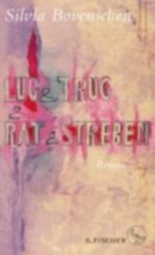 Silvia Bovenschen - Lug und Trug und Rat und Streben