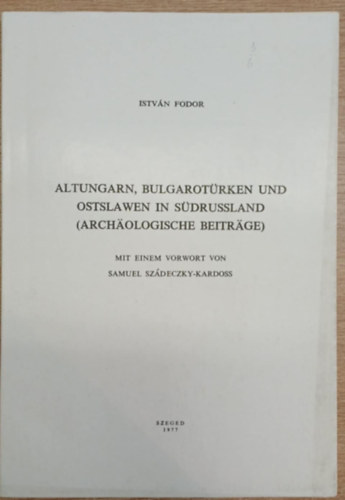 István Fodor - Altungarn, Bulgarotürken und Ostslawen in Südrussland (Archäologische Beiträge) (Acta Antiqua et Archaeologica Tomus XX.)