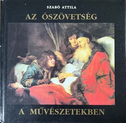 Szabó Attila - Az ószövetség a művészetekben