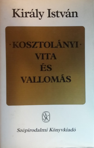 Kir�ly Istv�n - Kosztol�nyi: Vita �s vallom�s