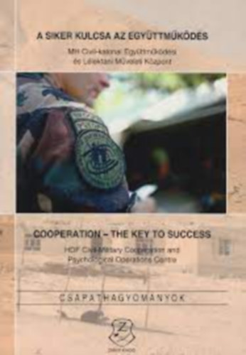 Gáspár Katalin (szerk.) - A siker kulcsa - az együttműködés MH Civil-katonai Együttműködési és Lélektani Műveleti központ