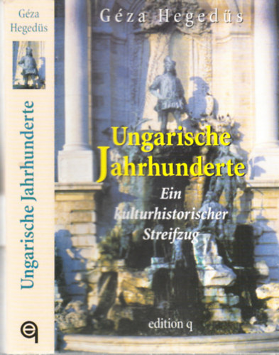 Heged�s G�za - Ungarische Jahrhunderte / Ein kulturhistorischer Streifzug