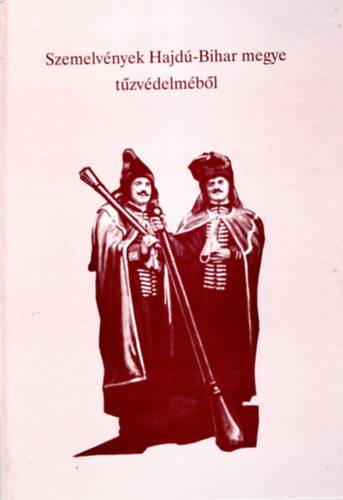 Tak�cs Imre - Szemelv�nyek Hajd�-Bihar megye t�zv�delm�b�l