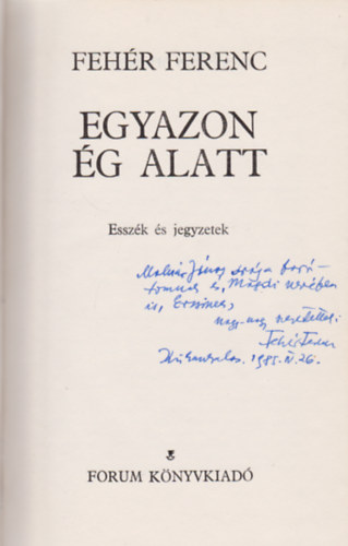 Fehér Ferenc - Egyazon ég alatt (Esszék és jegyzetek) (Dedikált)