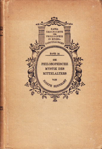 Joseph Bernhart - Die philosophische Mystik des Mittelalters von ihren antiken Urspr�ngen bis zur Renaissance