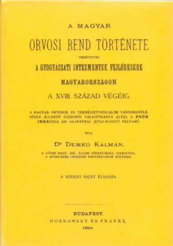 Demkó Kálmán - A magyar orvosi rend története tekintettel a gyógyászati intézmények fejlődésére Magyarországon a 18. század végéig