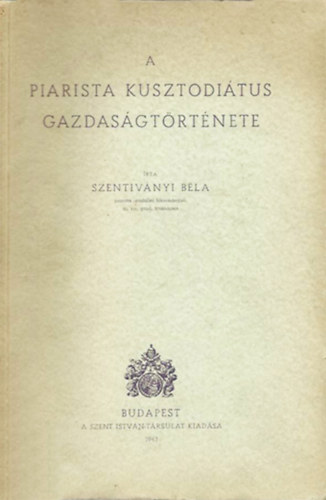 Szentiványi Béla - A piarista kusztodiátus gazdaságtörténete