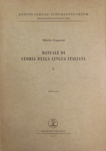 Mikl�s Fogarasi - Manuale di storia della lingua italiana I. K�zirat