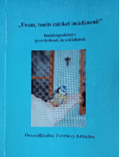 Ferenczy Erzs�bet - "Uram, tan�ts minket im�dkozni!"
