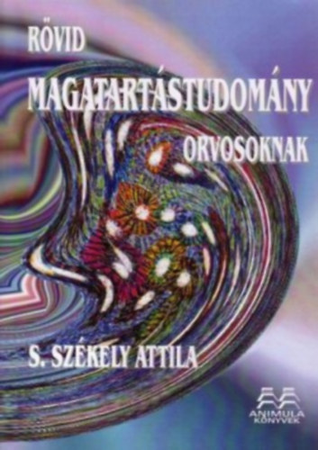 S. Szkely Attila - Rvid magatartstudomny orvosoknak