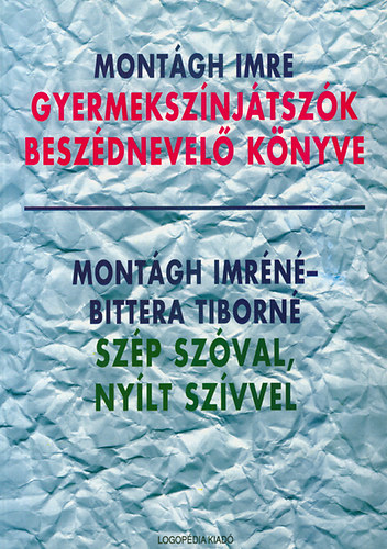 Montágh Imre, Montágh Imréné Bittera Tiborné - Gyermekszínjátszók beszédnevelő könyve-Szép szóval, nyílt szívvel