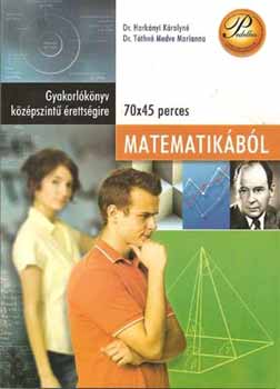 Hark�nyi K�rolyn� dr.; T�thn� Medve Marianna dr. - Gyakorl�k�nyv k�z�pszint� �retts�gire matematik�b�l