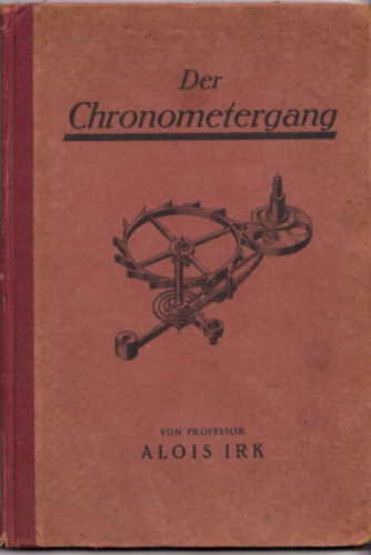 Alois Irk - Der Chronometergang (Original Ausgabe von 1923 )