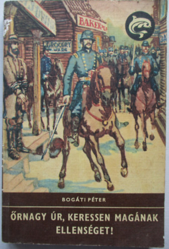 Bog�ti P�ter - �rnagy �r, keressen mag�nak ellens�get! (Delfin k�nyvek)