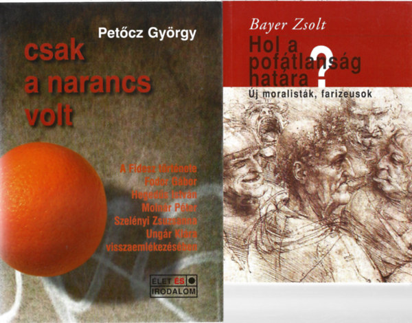 2 db knyv, Bayer Zsolt: Hol a poftlansg hatra?, Petcz Gyrgy: Csak a narancs volt