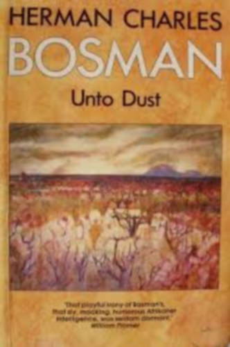 Herman Charles Bosman - Unto Dust
