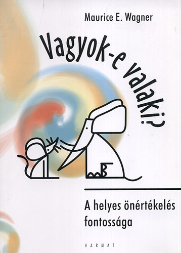 Maurice E. Wagner - Vagyok-e valaki? - A helyes �n�rt�kel�s fontoss�ga