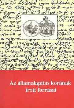 Krist Gyula (szerk.) - Az llamalapts kornak rott forrsai