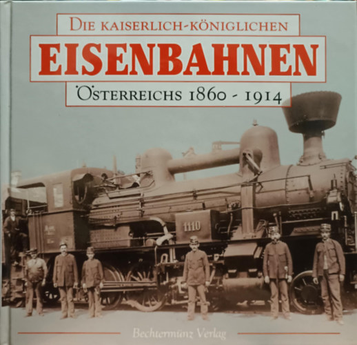 Richard Heinersdorff - Die kaiserlich-kniglichen Eisenbahnen sterreichs 1860-1914