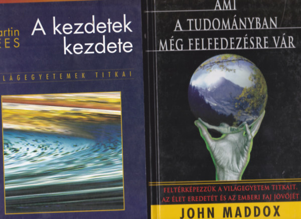 2 db knyv "Termszettudomny, csillagszat" tmban: John Maddox:Ami a tudomnyban mg felfedezsre vr + Martin Rees:A kezdetek kezdete - Vilgegyetemek titkai